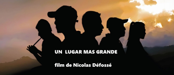 « Un lugar más grande »,  film documentaire de Nicolas Défossé.